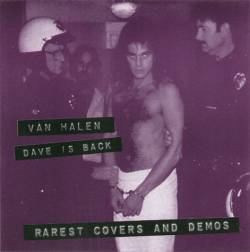 Van Halen : Van Halen Dave Is Back, Rarest Covers and Demos
